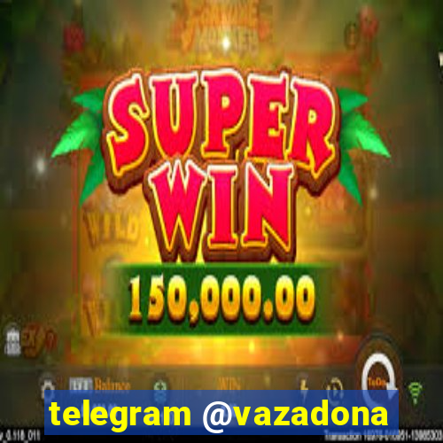 telegram @vazadona